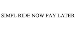 SIMPL RIDE NOW PAY LATER trademark