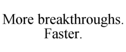 MORE BREAKTHROUGHS. FASTER. trademark