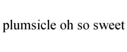 PLUMSICLE OH SO SWEET trademark