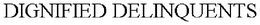 DIGNIFIED DELINQUENTS trademark