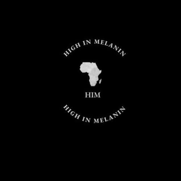 HIGH IN MELANIN HIM HIGH IN MELANIN trademark