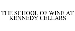 THE SCHOOL OF WINE AT KENNEDY CELLARS trademark