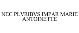 NEC PLVRIBVS IMPAR MARIE ANTOINETTE trademark