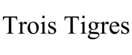TROIS TIGRES trademark