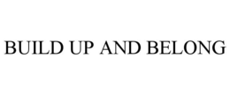 BUILD UP AND BELONG trademark