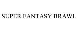 SUPER FANTASY BRAWL trademark