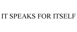 IT SPEAKS FOR ITSELF trademark