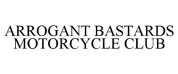 ARROGANT BASTARDS MOTORCYCLE CLUB trademark