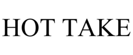 HOT TAKE trademark