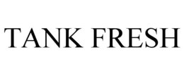 TANK FRESH trademark