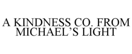 A KINDNESS CO. FROM MICHAEL'S LIGHT trademark