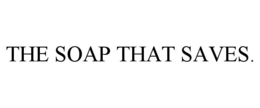THE SOAP THAT SAVES. trademark