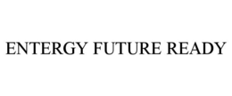 ENTERGY FUTURE READY trademark