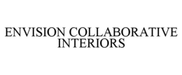 ENVISION COLLABORATIVE INTERIORS trademark