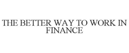 THE BETTER WAY TO WORK IN FINANCE trademark