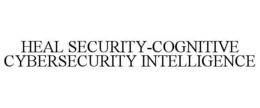 HEAL SECURITY-COGNITIVE CYBERSECURITY INTELLIGENCE trademark