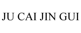 JU CAI JIN GUI trademark