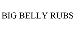 BIG BELLY RUBS trademark
