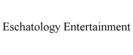 ESCHATOLOGY ENTERTAINMENT trademark
