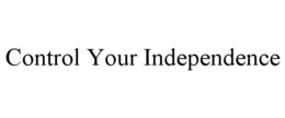 CONTROL YOUR INDEPENDENCE trademark