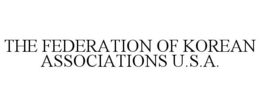 THE FEDERATION OF KOREAN ASSOCIATIONS U.S.A. trademark