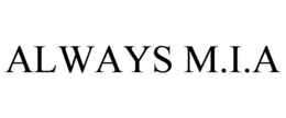 ALWAYS M.I.A trademark