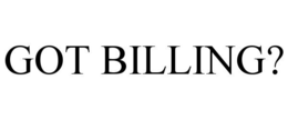 GOT BILLING? trademark