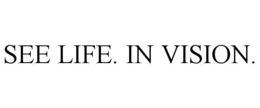SEE LIFE. IN VISION. trademark