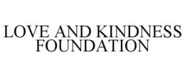 LOVE AND KINDNESS FOUNDATION trademark