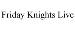FRIDAY KNIGHTS LIVE trademark