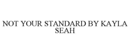 NOT YOUR STANDARD BY KAYLA SEAH trademark