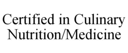 CERTIFIED IN CULINARY NUTRITION/MEDICINE trademark