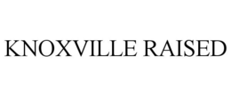 KNOXVILLE RAISED trademark