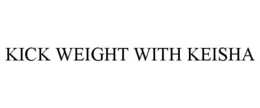 KICK WEIGHT WITH KEISHA trademark