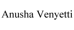 ANUSHA VENYETTI trademark