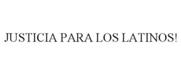 JUSTICIA PARA LOS LATINOS! trademark