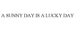 A SUNNY DAY IS A LUCKY DAY trademark