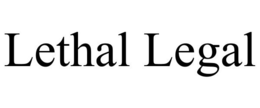 LETHAL LEGAL trademark