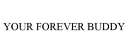YOUR FOREVER BUDDY trademark