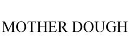 MOTHER DOUGH trademark