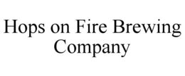 HOPS ON FIRE BREWING COMPANY trademark