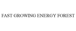 FAST GROWING ENERGY FOREST trademark