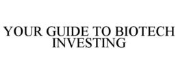 YOUR GUIDE TO BIOTECH INVESTING trademark