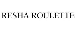 RESHA ROULETTE trademark
