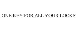 ONE KEY FOR ALL YOUR LOCKS trademark