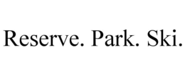 RESERVE. PARK. SKI. trademark