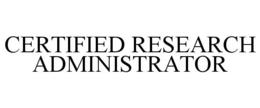 CERTIFIED RESEARCH ADMINISTRATOR trademark