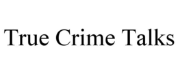 TRUE CRIME TALKS trademark