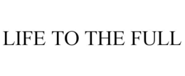 LIFE TO THE FULL trademark