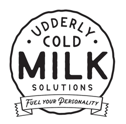 UDDERLY COLD MILK SOLUTIONS FUEL YOUR PERSONALITY trademark
